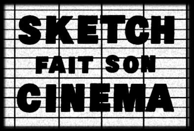 sketch fait son cin&eacute;ma